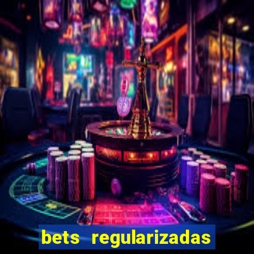 bets regularizadas no brasil